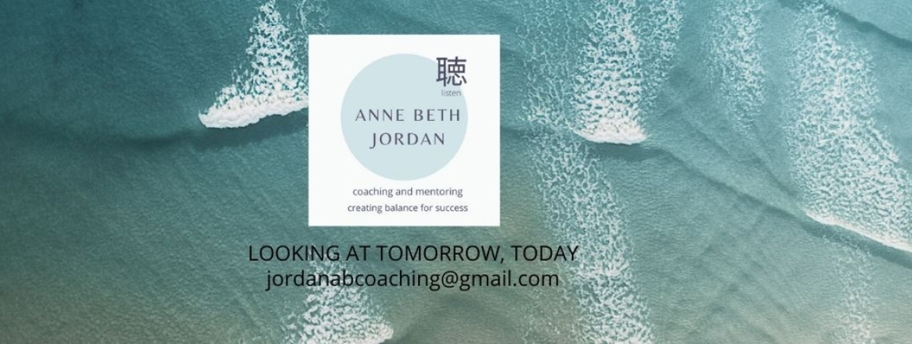 ANNE BETH JORDAN - ANNE BETH JORDAN - COACHING AND MENTORING - LOOKING AT TOMORROW, TODAY Banner Image